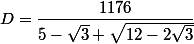 D=\dfrac{1176}{5-\sqrt{3}+\sqrt{12-2\sqrt{3}}}